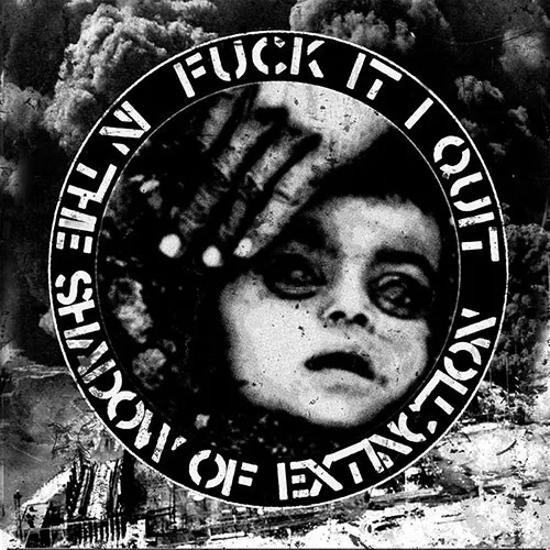 FUCK IT... I QUIT ´ In The Shadow Of Extinction´ Cover Artwork